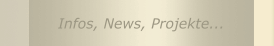 Infos, News, Projekte...